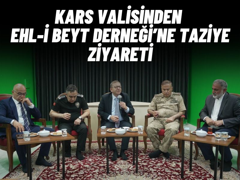 KARS EHL-İ BEYT DERNEĞİ’NE TAZİYE ZİYARETİ